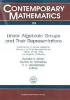 Paperback Linear Algebraic Groups and Their Representations: Conference on Linear Algebraic Groups and Their Representations March 25-28, 1992 Los Angeles, Ca (Contemporary Mathematics, 153) Book