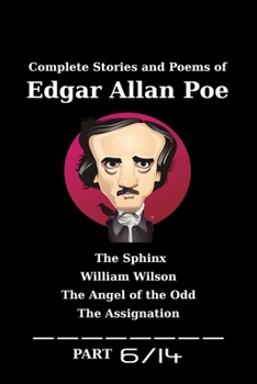 Complete Stories and Poems of Edgar Allan Poe: Short Stories ( The Sphinx , William Wilson, The Angel of the Odd, The Assignation ) - PART 6/14 -