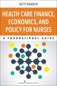 Paperback Health Care Finance, Economics, and Policy for Nurses: A Foundational Guide Book