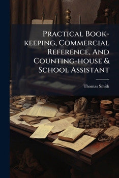 Paperback Practical Book-keeping, Commercial Reference, And Counting-house & School Assistant Book