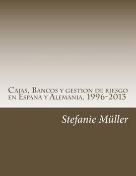 Cajas, Bancos y gestion de riesgo en Espana y Alemania. 1996-2013: ¿Por qué sin ética no hay estabilidad financiera?