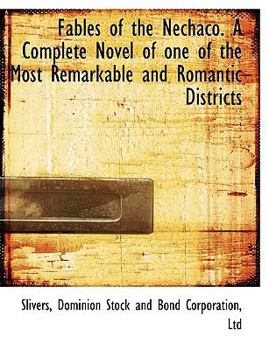 Paperback Fables of the Nechaco. a Complete Novel of One of the Most Remarkable and Romantic Districts Book