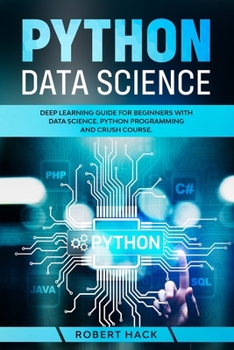 Paperback Python Data Science: Deep Learning Guide for Beginners with Data Science. Python Programming and Crush Course. Book