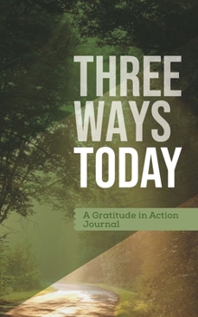 Paperback Three Ways Today: A "Gratitude in Action" Journal Book