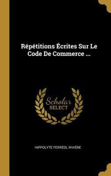Hardcover Répétitions Écrites Sur Le Code De Commerce ... [French] Book
