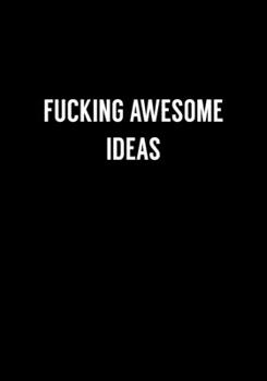 Paperback Fucking Awesome Ideas: Funny Gag Gift Notebook For Coworkers & Friends (Dot Grid Journal & Weekly Planner) Book