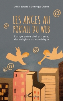 Les anges au portail du web: L'ange entre ciel et terre, des religions au numérique (French Edition)