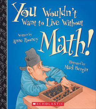 Hardcover You Wouldn't Want to Live Without Math! (You Wouldn't Want to Live Without...) (Library Edition) Book