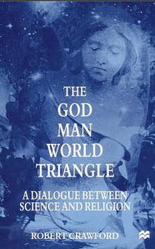 Paperback The God/Man/World Triangle: A Dialogue Between Science and Religion Book