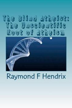 Paperback The Blind Atheist: The Unscientific Root of Atheism Book