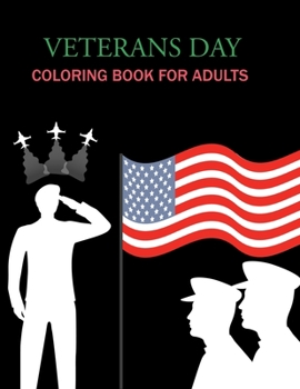 Veterans Day Coloring Book For Adults: Happy Veterans Day Coloring Book