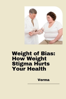 Paperback Weight of Bias: How Weight Stigma Hurts Your Health Book