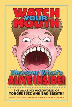 Watch Your Mouth: Discover What's Alive Inside!