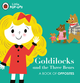 Paperback Little Pop-Ups: Goldilocks and the Three Bears: A Book of Opposites Book