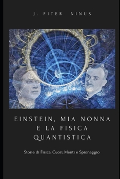 Paperback EINSTEIN, MIA NONNA E LA FISICA QUANTISTICA (c): Storie di Fisica, Cuori, Menti e Spionaggio [Italian] Book