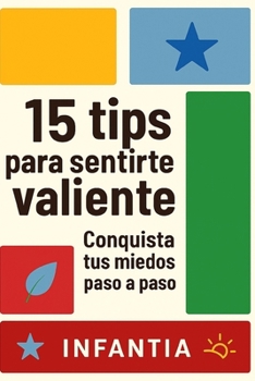 15 TIPS PARA SENTIRTE VALIENTE: Conquista tus miedos paso a paso