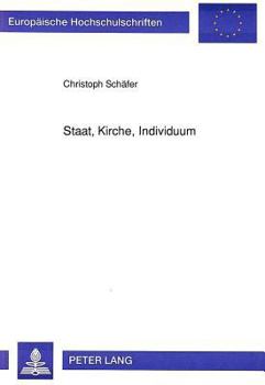 Staat, Kirche, Individuum: Studie Zur Sueddeutschen Publizistik Ueber Religioese Toleranz Von 1648 Bis 1819