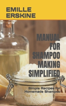 Paperback Manual for Shampoo Making Simplified: Simple Recipes for Homemade Shampoo Book