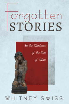 Hardcover Forgotten Stories: In the Shadows of the Son of Man Book