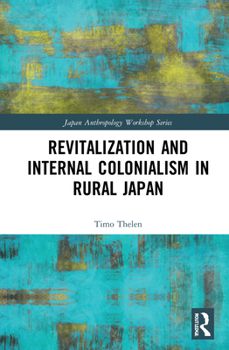 Hardcover Revitalization and Internal Colonialism in Rural Japan Book