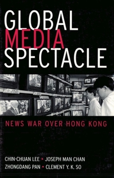 Paperback Global Media Spectacle: News War Over Hong Kong Book