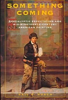 Paperback Something Coming: Apocalyptic Expectation and Mid-Nineteenth-Century American Painting Book