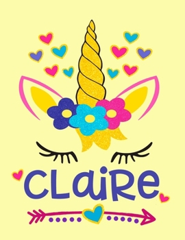 Claire: Unicorn Notebook For Girls Named Claire Personalized Notebooks Softcover 8.5x11 Wide Rule Blank Lined 100 Pages