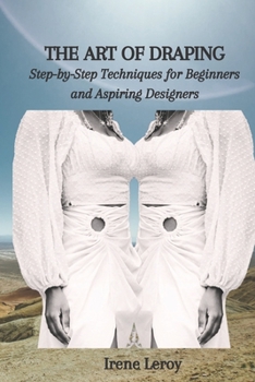Paperback The Art of Draping: Step-by-Step Techniques for Beginners and Aspiring Designers Book