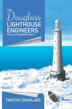 Hardcover The Douglass Lighthouse Engineers: How Did They Build Them ? Book