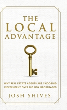 Local Advantage : Why Real Estate Agents Are Choosing Independent over Big Box Brokerages