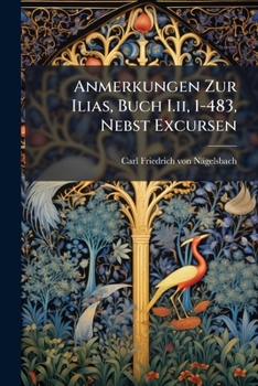 Paperback Anmerkungen Zur Ilias, Buch I.ii, 1-483, Nebst Excursen Book