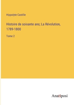 Paperback Histoire de soixante ans; La Révolution, 1789-1800: Tome 2 [French] Book
