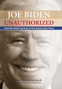 Hardcover Joe Biden Unauthorized: And the 2020 Crackup of the Democratic Party Book