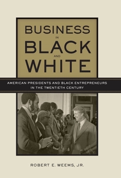 Hardcover Business in Black and White: American Presidents & Black Entrepreneurs in the Twentieth Century Book