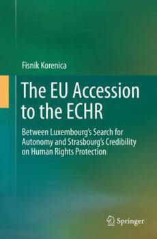 The Eu Accession to the Echr: Between Luxembourg's Search for Autonomy and Strasbourg's Credibility on Human Rights Protection