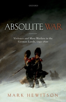 Hardcover Absolute War: Violence and Mass Warfare in the German Lands, 1792-1820 Book