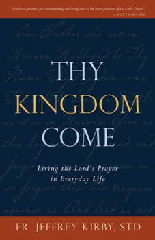 Paperback Thy Kingdom Come: Living the Lord's Prayer in Everyday Life Book