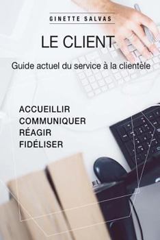 Paperback Le client: Guide actuel du service client [French] Book