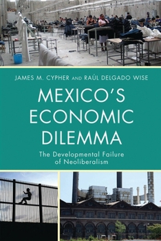 Paperback Mexico's Economic Dilemma: The Developmental Failure of Neoliberalism Book