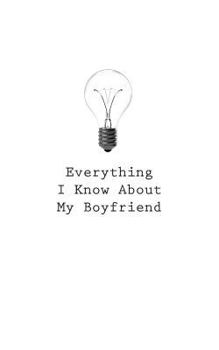 Paperback Everything I Know About My Boyfriend Book