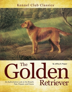 Hardcover The Golden Retriever: An Authoritative Look at the Breed's Past, Present, and Future Book