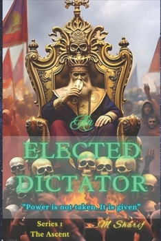 Paperback An Elected Dictator: Power is not taken, It is given. Book
