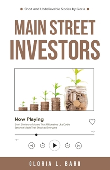 Main Street Investors: Short Stories on Moves That Millionaires Like Codie Sanchez Made That Shocked Everyone