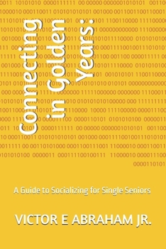 Paperback Connecting in Golden Years: A Guide to Socializing for Single Seniors Book