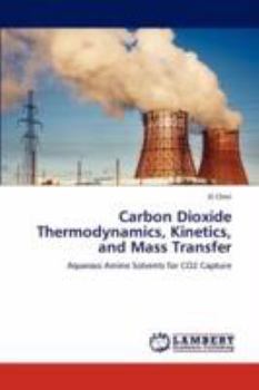 Carbon Dioxide Thermodynamics, Kinetics, and Mass Transfer: Aqueous Amine Solvents for CO2 Capture