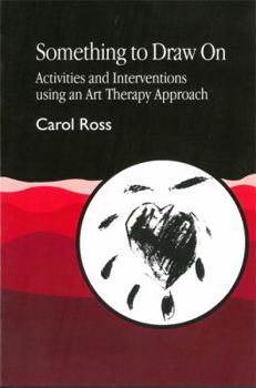 Paperback Something to Draw on: Activities and Interventions Using an Art Therapy Approach Book