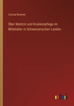 Paperback Über Medizin und Krankenpflege im Mittelalter in Schweizerischen Landen [German] Book