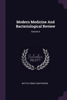 Paperback Modern Medicine And Bacteriological Review; Volume 6 Book