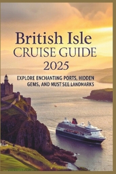Paperback British Isle Cruise Guide 2025: Explore Enchanting Ports, Hidden Gems, and Must-See Landmarks Book