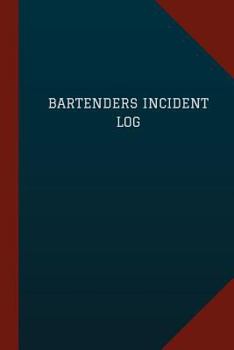 Bartenders Incident Log (Logbook, Journal - 124 Pages, 6 X 9 ) : Bartenders Incident Logbook (Blue Cover, Medium)